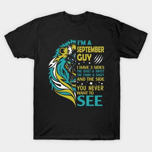 I'm A September Guy I Have 3 Sides The Wuiet Sweet The Funny Crazy & The Side You Never Want To See T-Shirt by bakhanh123